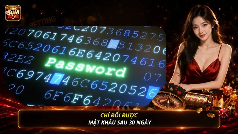 Chỉ đổi được mật khẩu sau 30 ngày