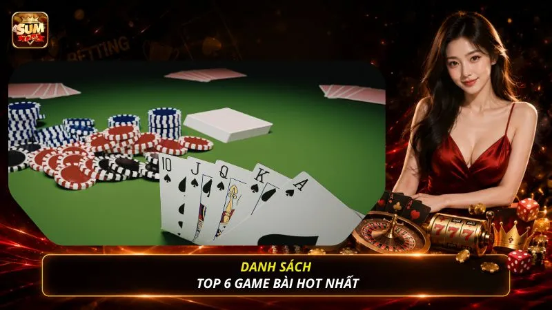Danh sách top 6 game bài hot nhất