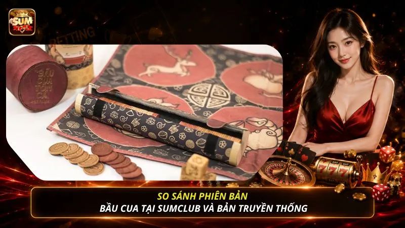 So sánh phiên bản bầu cua tại SUMCLUB và bản truyền thống