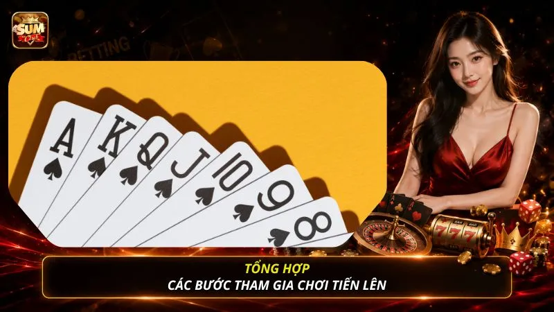 Tổng hợp các bước tham gia chơi tiến lên